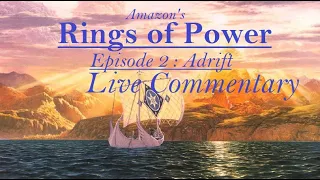 Amazon's Lord of the Rings:  Rings of Power : Episode 2 : Adrift - Live Commentary