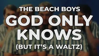 'The Beach Boys - God Only Knows' but it's a waltz