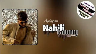 Aydayozin - Nahili Gowmy (TmRap-HipHop)
