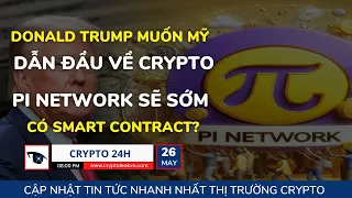 [Crypto 24h] - Donald Trump Muốn Mỹ Dẫn Đầu Về Crypto - Pi Network Sẽ Sớm Có Smart Contract?