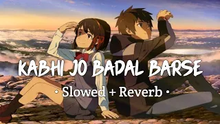 Kabhi Jo Badal Barse (Slowed+Reverb) Arijit Singh || textaudio Lyrics | Lala Remix