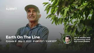 Episode 8: Earth on the Line - 2023 Food Revolution Summit Docuseries