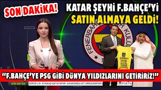 ''F.Bahçe'ye Dünya Yıldızları Yağacak!'' Katar Şeyhi Fenerbahçe'yi Satın Almaya Geldi!