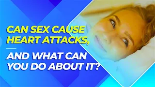 Can Sex cause Heart Attacks, and what can you do about it?