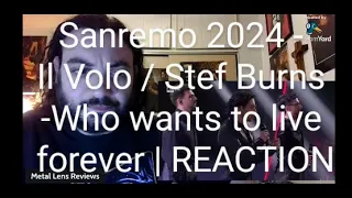 Sanremo 2024  Il Volo with Stef Burns - Who wants to live forever | REACTION