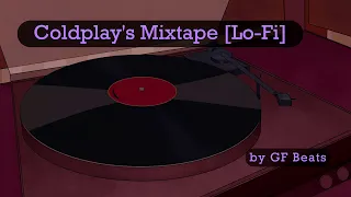 Coldplay's Mixtape that'll guide you home (Lo-Fi remix by GF)