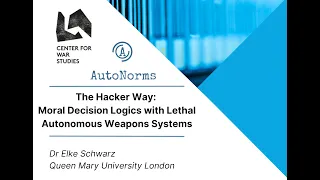 Dr. Elke Schwarz: "The Hacker Way: Moral Decision Logics with Lethal Autonomous Weapons Systems"