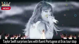 Taylor Swift Surprises Fans with Fluent Portuguese at ERAS Tour Stop | Lisbon, Portugal