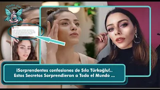 Surprising confessions from Sıla Türkoğlu!.. These Secrets Surprised Everyone...