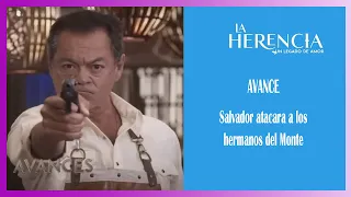 LA HERENCIA AVANCE CAPITULO 4.... SALVADOR ATACARA A LOS HERMANO DEL MONTE