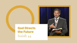 Isaiah: Gods Unfolding Plan | The Promises of God: God Directs the Future