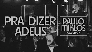 Paulo Miklos - Pra Dizer Adeus (Ao Vivo)