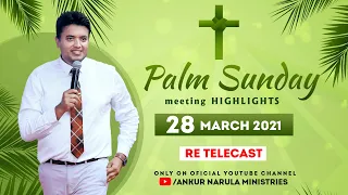 PALM SUNDAY MEETING HIGHLIGHTS (28-03-2021) || RE-TELECAST || ANKUR NARULA MINISTRIES