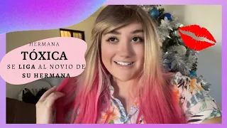 Hermana TÓXICA se LIGA al novio de su HERMANA