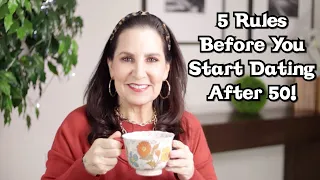 5 Rules to Follow Before You Start Dating... After 50