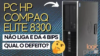 PC HP Compaq Elite 8300 Small Form Factor não liga e dá 4 bips, qual é o defeito ?