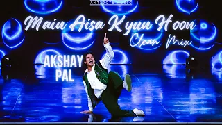 Main Aisa Kyun Hoon - Lakshya | Akshay Pal | India's Best Dancer | Clean Mix | Antidote Music