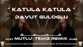 Davut Güloğlu- Katula Katula (Mutlu Temiz Remix) | Ne Oldi Sana .