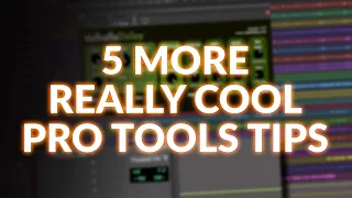 5 More Really Cool Pro Tools Tips