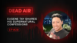 Eugene Tay Shares His Supernatural Confessions - DEAD AIR - Live Horror Podcast #28