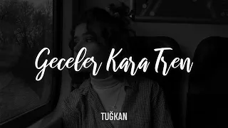 Tuğkan - Geceler Kara Tren (Sözleri)