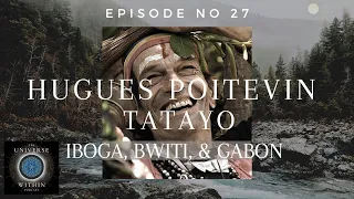 Universe Within Podcast Ep27 - Tatayo - Ebando: Iboga, Bwiti, & Gabon