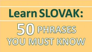 50 phrases in SLOVAK you MUST know