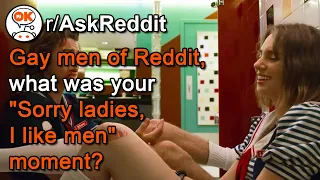 🏳️‍🌈 Gay Men, What Was Your "Sorry Ladies, I'm Gay" Moment? (r/AskReddit)