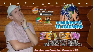 ZÉ LEZIN - O MUNDO TÁ SE ACABANDO - AO VIVO EM CAMPINA GRANDE - PB