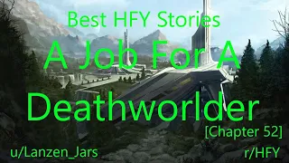 Best HFY Reddit Stories: A Job For A Deathworlder [Chapter 52] (r/HFY)