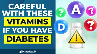 CAREFUL With These Vitamins If You Have Diabetes