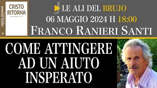 COME ATTINGERE AD UN AIUTO INSPERATO. Con Franco Ranieri Santi