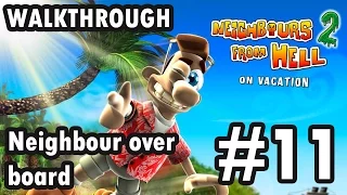 Neighbours from Hell 2: On Vacation - Neighbour over board - Episode 11 - 100% (Walkthrough)