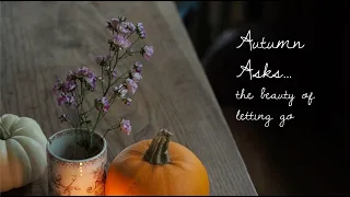 Autumn Asks~the beauty of letting go 🍂 slow living