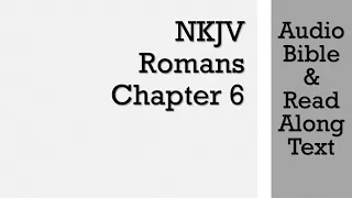 Romans 6 - NKJV (Audio Bible & Text)