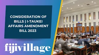 Consideration of Bills | i-Taukei Affairs Amendment Bill 2023