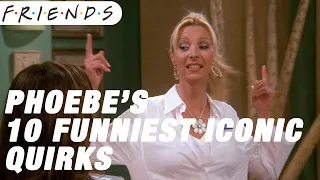 Phoebe's 10 Funniest Iconc Quirks | Friends