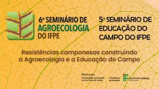 IFPE | 6º Seminário de Agroecologia e 5º Seminário de Educação do Campo do IFPE - 02/05 - 19h