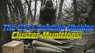 The US is Sending Ukraine Cluster Munitions!