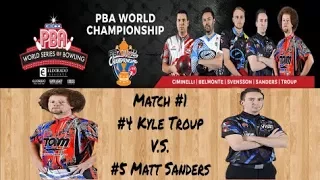2017 PBA World Championship Match #1 - Kyle Troup V.S. Matt Sanders
