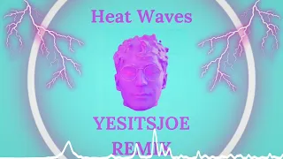 Glass Animals - Heat Waves (YESITSJOE Remix)