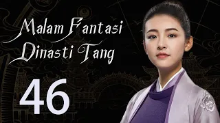 【INDO】 Malam Fantasi Dinasti Tang 46丨Drama Sihir Detektif Zaman Dulu