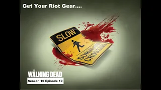 Get Your Riot Gear... The Walking Dead S10 E10