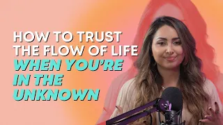 How To Trust The Flow of Life When You're In The Unknown with Sahara Rose