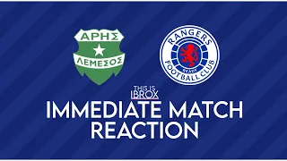 Aris Limassol 2-1 Rangers | Immediate Match Reaction