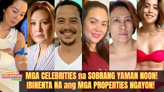 MGA ARTISTA na SOBRANG YAMAN NOON!IBINENTA NA ang MGA PROPERTIES NGAYON!