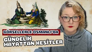 Görsellerle Osmanlı’da Gündelik Hayattan Kesitler