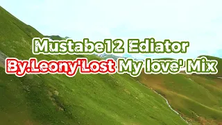 Mustabe12Ediator By.Leony 'Lost My love'Mix(Music)📡🤫