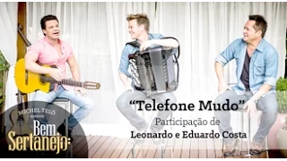 Michel Teló part Leonardo e Eduardo Costa - Telefone Mudo [Bem Sertanejo]