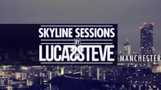 Lucas & Steve Present Skyline Sessions #5 Manchester